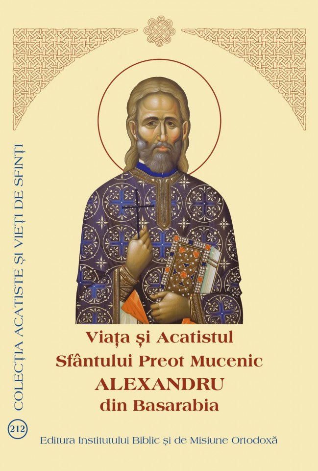 Viața și Acatistul Sfântului Preot Mucenic Alexandru din Basarabia