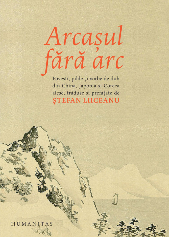 Arcașul fără arc. Povești, pilde și vorbe de duh din China, Japonia și Coreea alese, traduse și prefațate de Ștefan Liiceanu