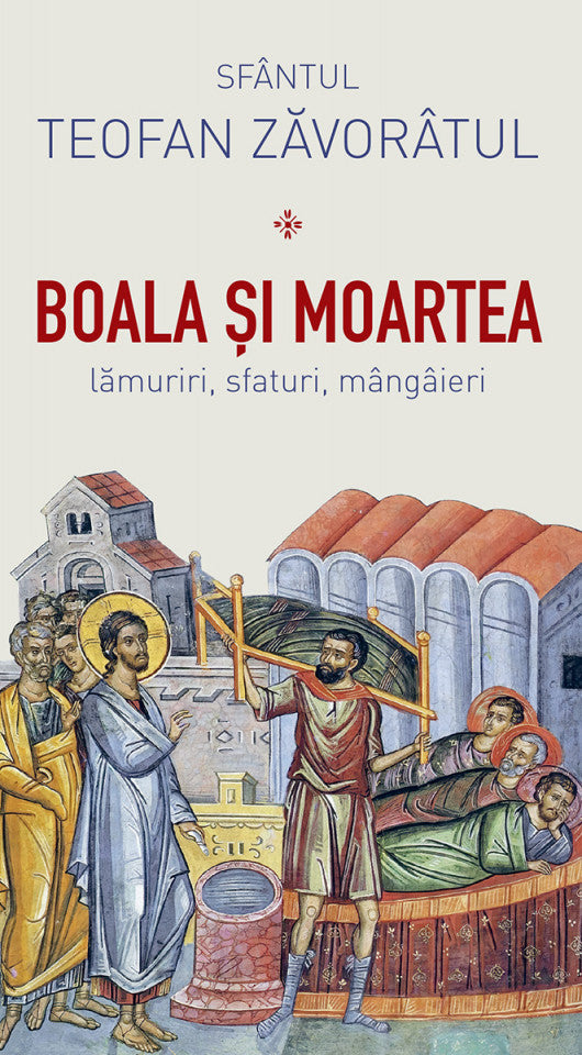 Boala și moartea - lămuriri, sfaturi, mângâieri