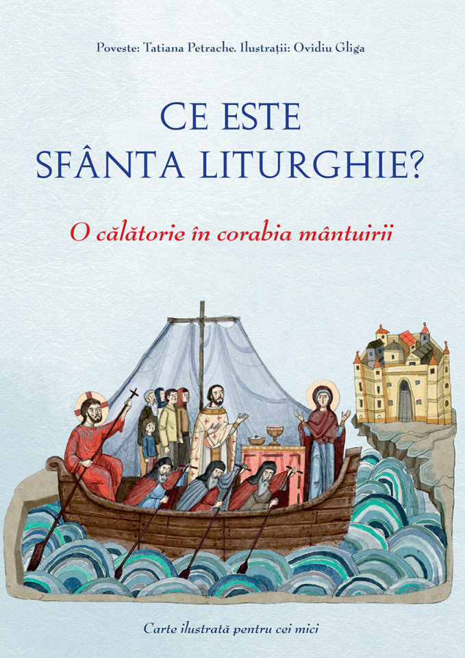 Ce este Sfânta Liturghie? O călătorie în corabia mântuirii