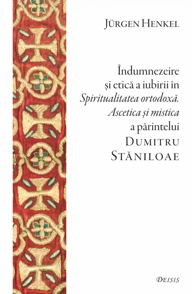 Îndumnezeire și etică în „Spiritualitatea ortodoxă. Ascetica și mistica” a părintelui Dumitru Stăniloae