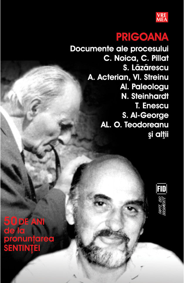 Prigoana. Documente ale procesului C. Noica, C. Pillat, S. Lăzărescu, A. Acterian, Vl. Streinu, Al. Paleologu, N. Steinhardt, T. Enescu, S. Al-George, Al. O. Teodoreanu si altii