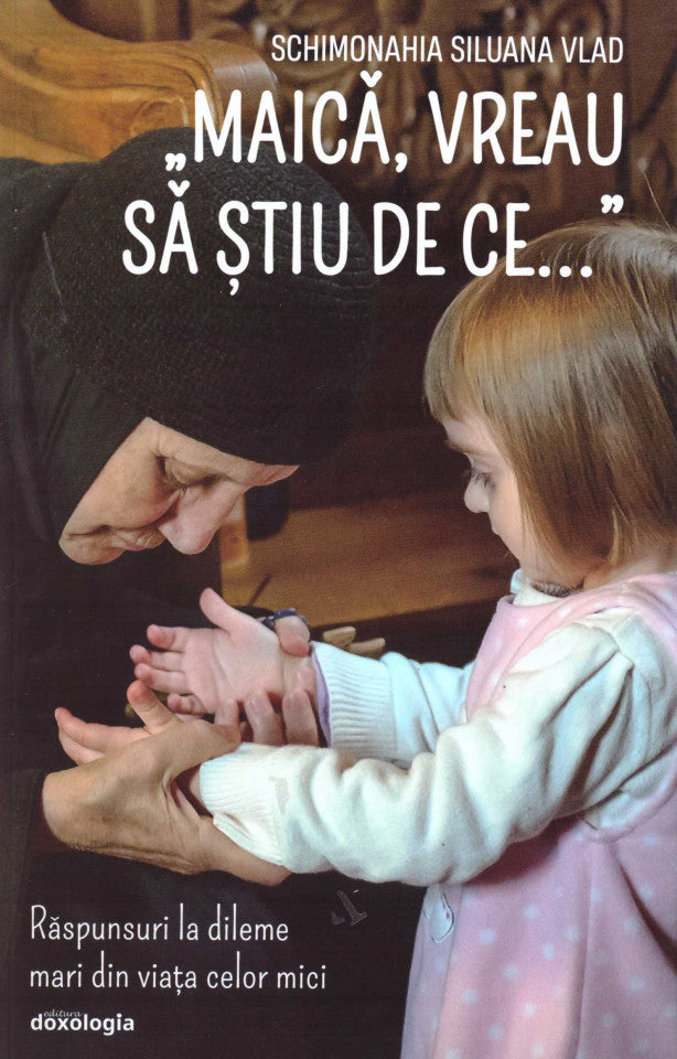 „Maică, vreau să știu de ce...” Răspunsuri la dileme mari din viața celor mici