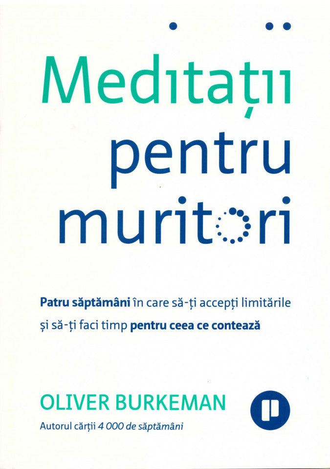 Meditații pentru muritori. Patru săptămâni în care să-ți accepți limitările și să-ți faci timp pentru ceea ce contează