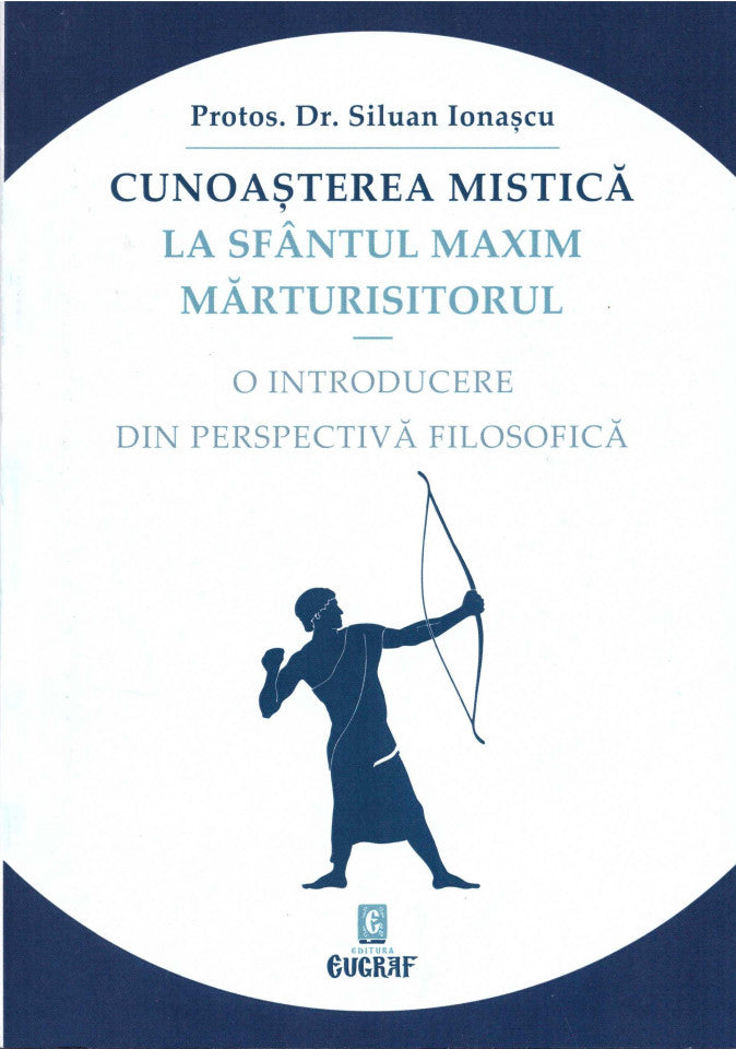 Cunoașterea mistică la Sfântul Maxim Mărturisitorul. O introducere din perspectivă filosofică