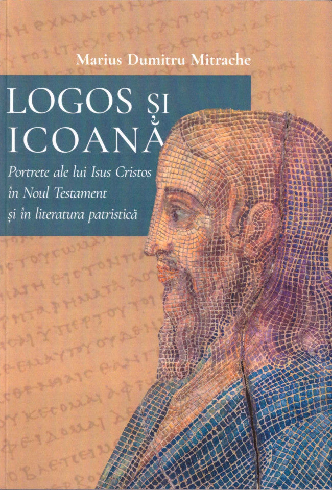 Logos și icoană. Portrete ale lui Isus Cristos în Noul Testament și în literatura patristică