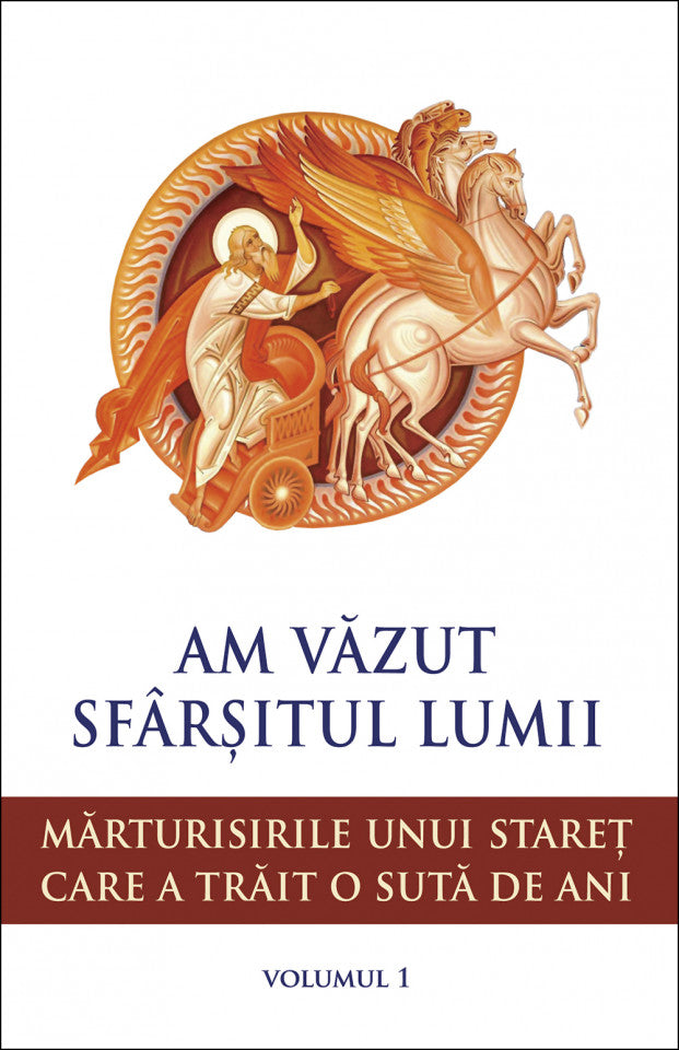 Am văzut sfârșitul lumii. Mărturisirile unui stareț care a trăit o sută de ani - vol. 1
