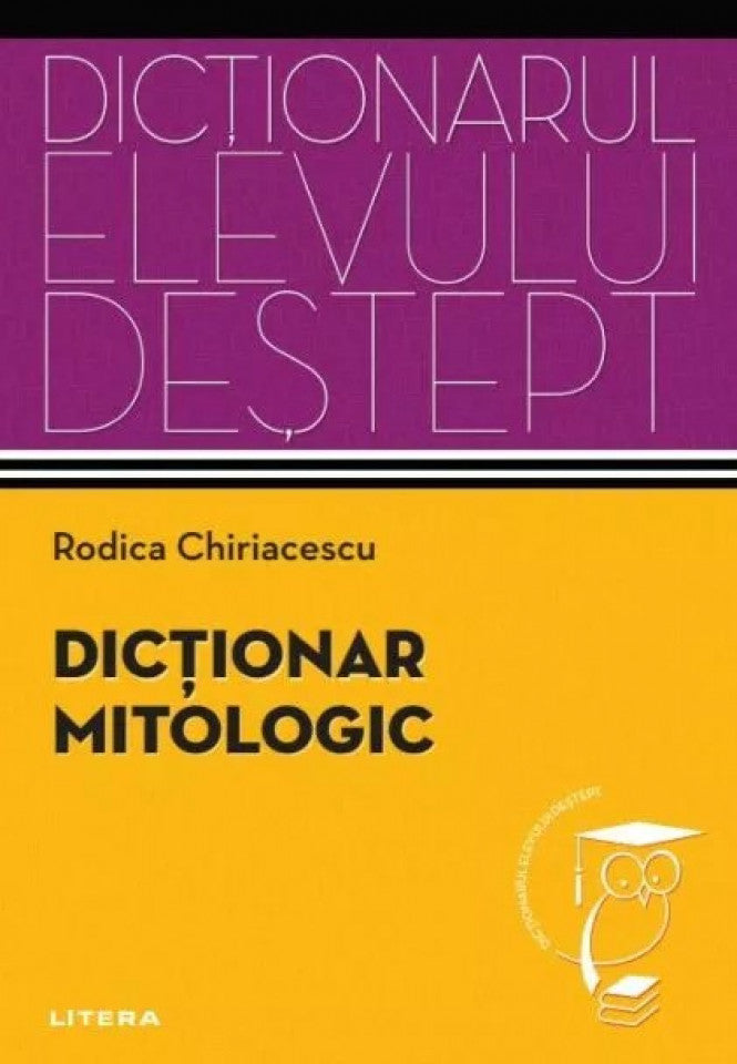 Dicționar mitologic. Dicționarul elevului deștept