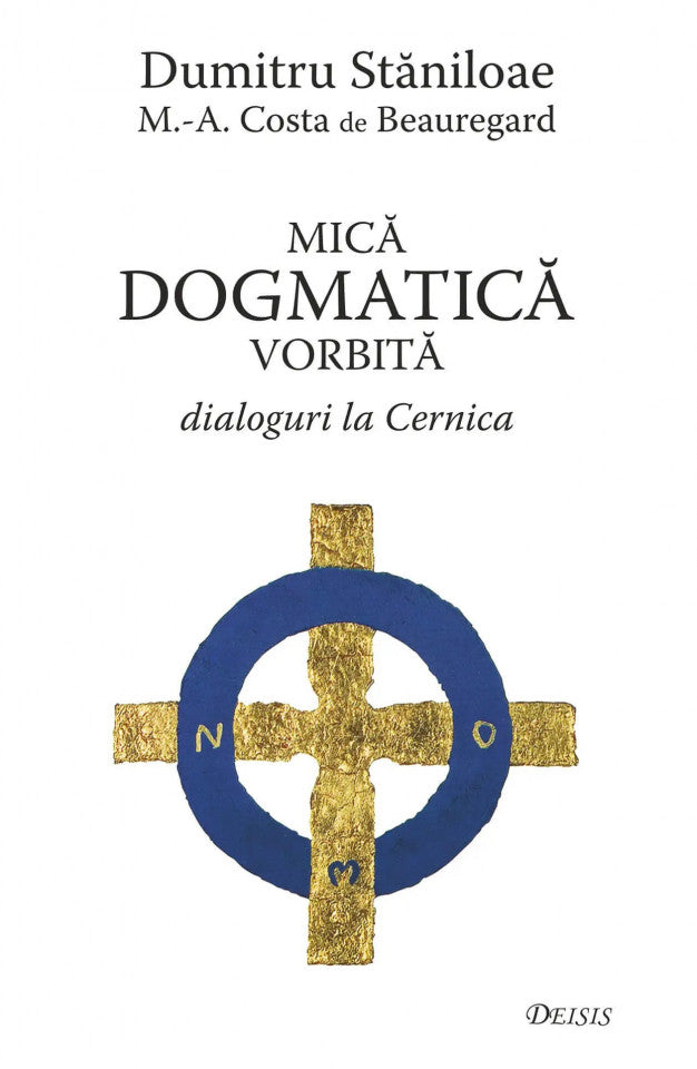 Mica dogmatică vorbită. Dialoguri la Cernica (ediția a patra)