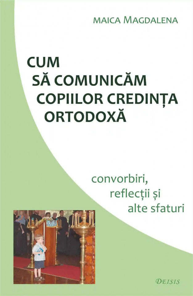 Cum să comunicăm copiilor credința ortodoxă. Convorbiri, reflecții și alte sfaturi (ediția a IV-a)