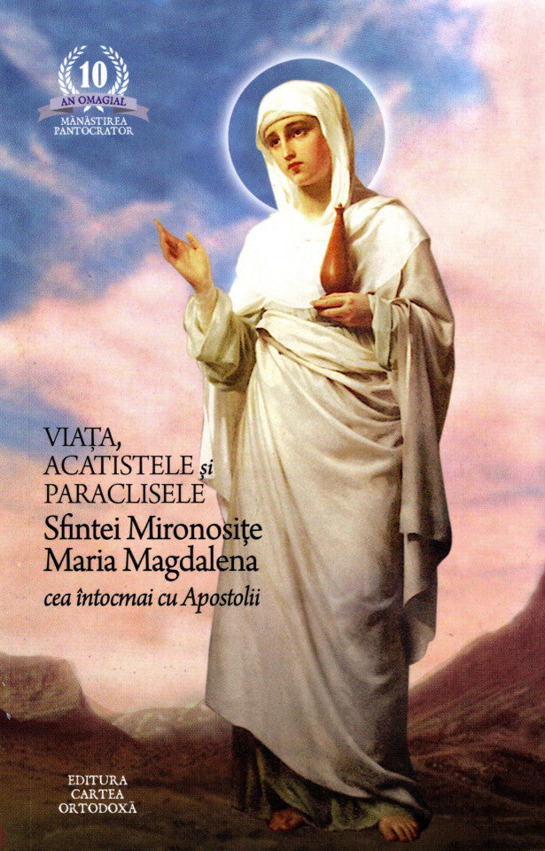Viața, acatistele și paraclisele Sfintei Mironosițe Maria Magdalena cea întocmai cu Apostolii