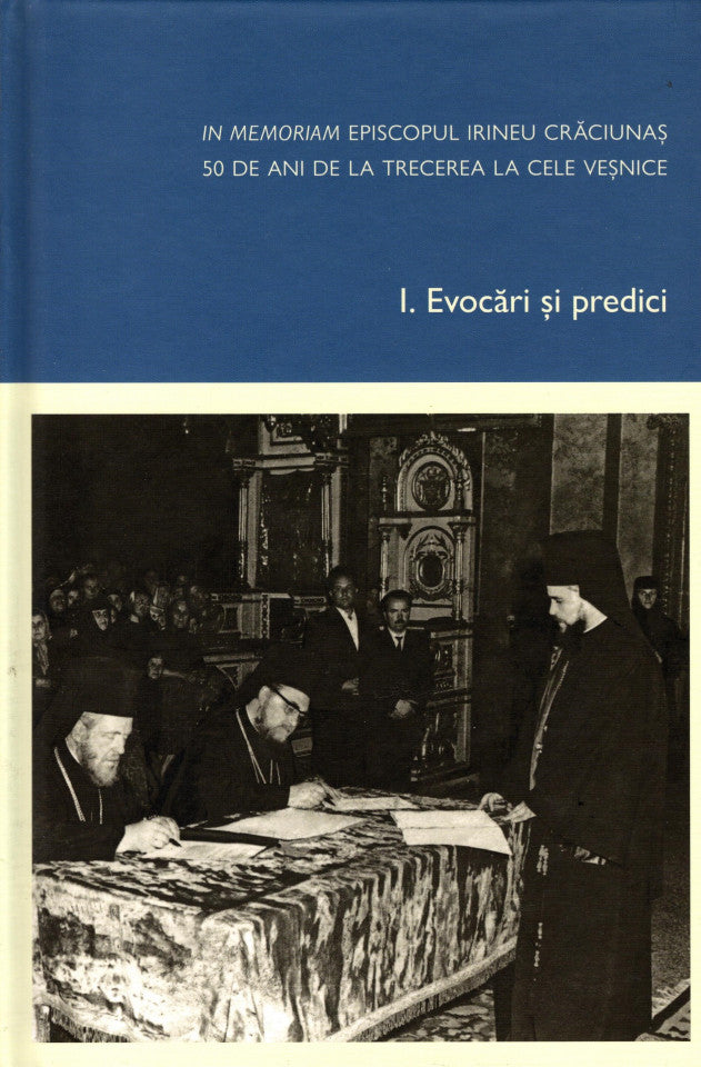 In memoriam Episcopul Irineu Crăciunaș, 50 de ani de la trecerea la cele veșnice. Vol. I - Evocări și predici