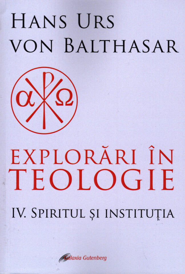 Explorări în teologie IV. Spiritul și instituția
