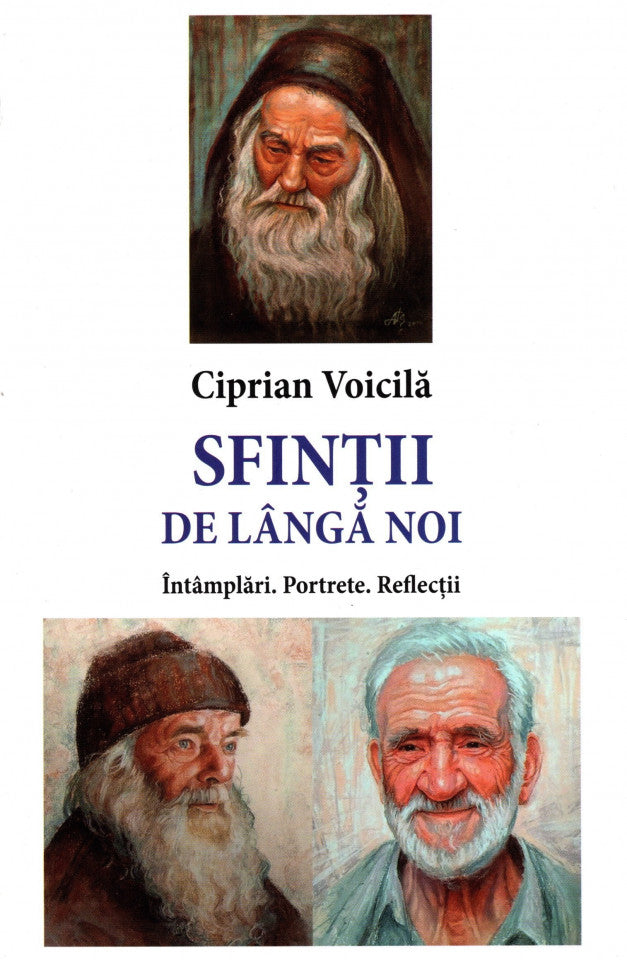 Sfinții de lângă noi. Întâmplări. Portrete. Reflecții (ediția a patra)