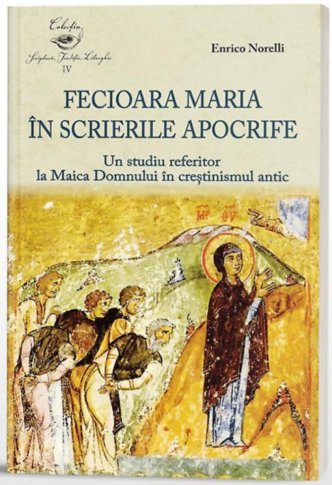 Fecioara Maria în scrierile apocrife. Un studiu referitor la Maica Domnului în creștinismul antic