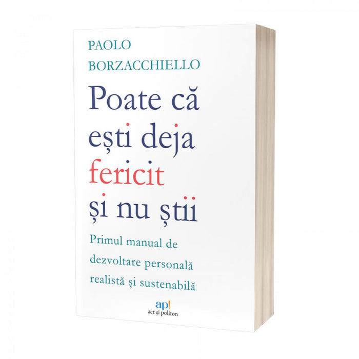 Poate că ești deja fericit și nu știi: Primul manual de dezvoltare personală  realistă și sustenabilă