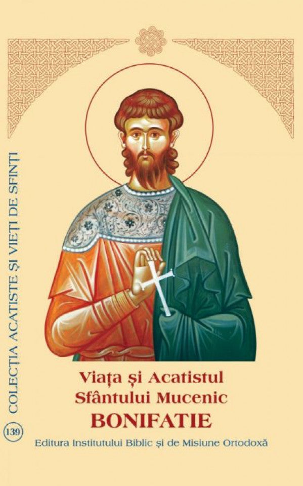 Viaţa şi Acatistul Sfântului Mucenic Bonifatie