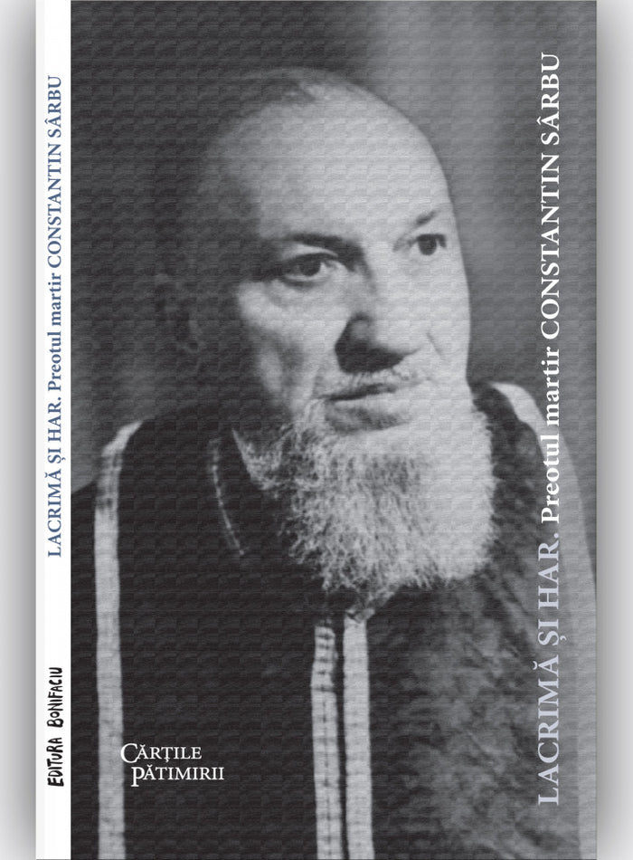 Lacrimă și har. Preotul martir Constatin Sârbu (ediția 2022)
