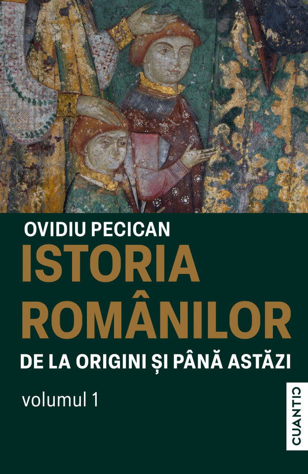 Istoria românilor de la origini și până astăzi. Volumul 1