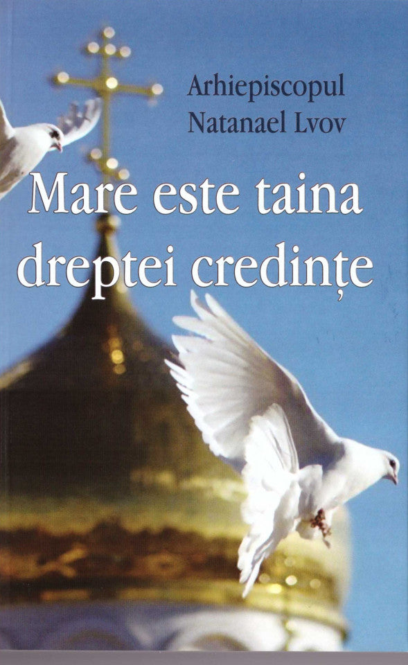 Mare este taina dreptei credinţe