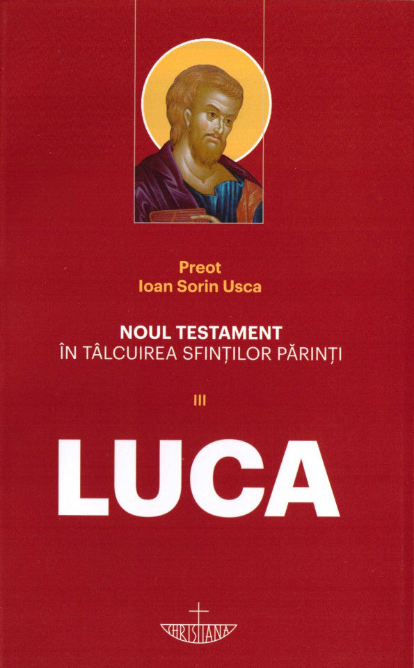 Noul Testament în tâlcuirea Sfinților Părinți. Vol. III - Luca