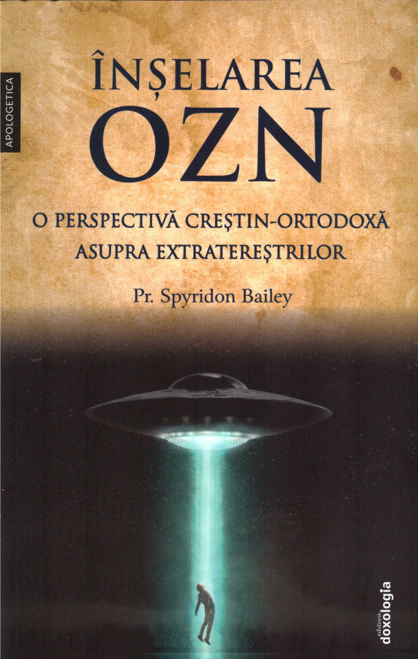 Înșelarea OZN - o perspectivă creştin-ortodoxă asupra extratereștrilor