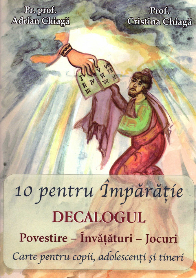 10 pentru Împărăție. Decalogul. Povestire - Învățăuri - Jocuri. Carte pentru copii, adolescenți și tineri