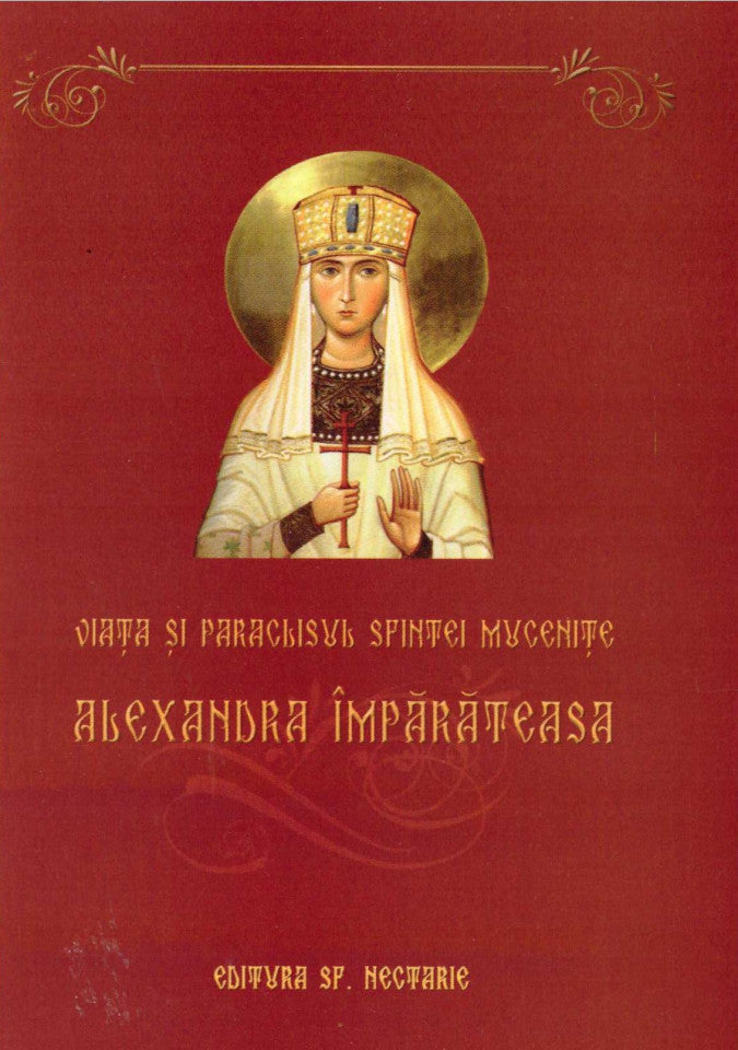 Viața și paraclisul Sfintei Mucenițe Alexandra Împărăteasa