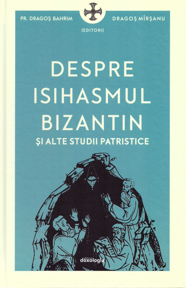 Despre isihasmul bizantin și alte studii patristice