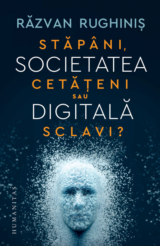 Societatea digitală. Stăpâni, cetățeni sau sclavi?