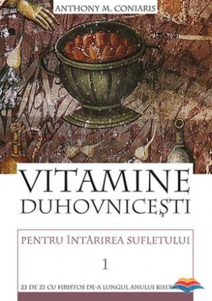 Vitamine duhovnicești pentru întărirea sufletului. Zi de zi cu Hristos de-a lungul anului bisericesc. vol. 1