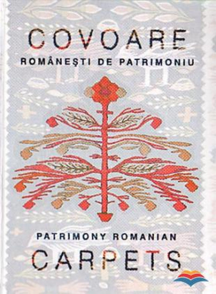 Covoare romanesti de patrimoniu / Patrimony Romanian Carpets (editie bilingva)