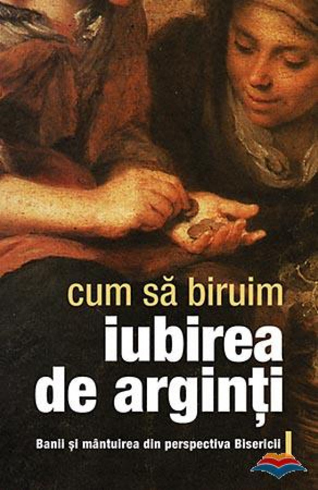 Cum să biruim iubirea de arginți. Banii și mântuirea din perspectiva Bisericii