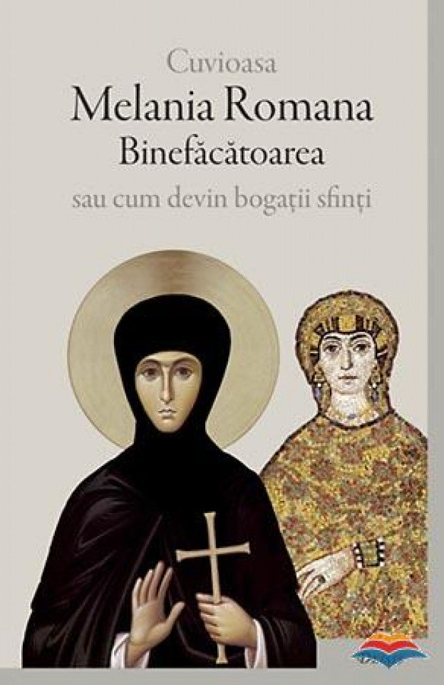 Cuvioasa Melania Romana Binefăcătoarea sau cum devin bogaţii sfinţi