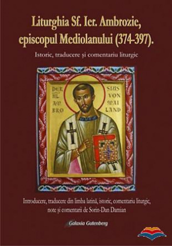 Liturghia Sfantului Ierarh Ambrozie, episcopul Mediolanului (374-397). Istoric, traducere si comentariu liturgic