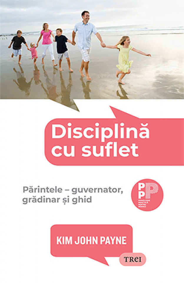Disciplină cu suflet. Părintele – guvernator, grădinar și ghid