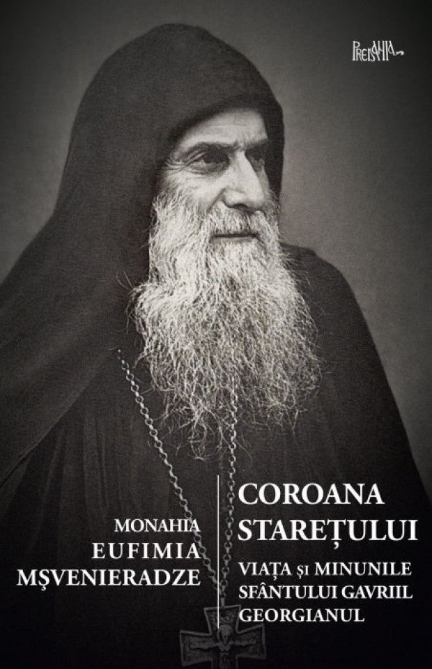 Coroana stareţului. Viaţa şi minunile Sfântului Gavriil Georgianul