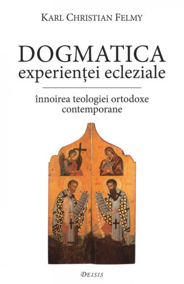 Dogmatica experienţei ecleziale. Înnoirea teologiei ortodoxe contemporane