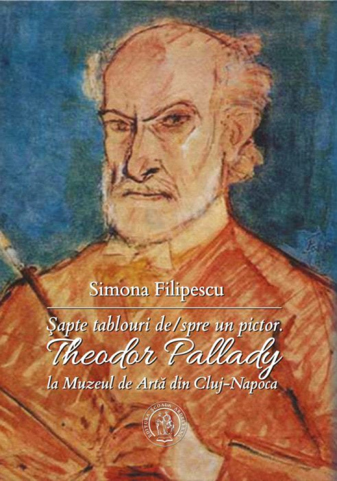 Şapte tablouri de/spre un pictor. Theodor Pallady la Muzeul de Artă din Cluj-Napoca