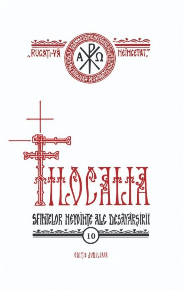 Filocalia sfintelor nevoințe ale desăvârșirii - IBT -vol. 10 - ediţie jubiliară