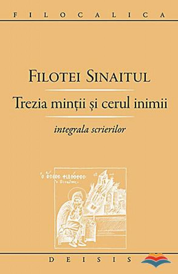 Trezia minţii şi cerul inimii. Integrala scrierilor - FILOCALICA