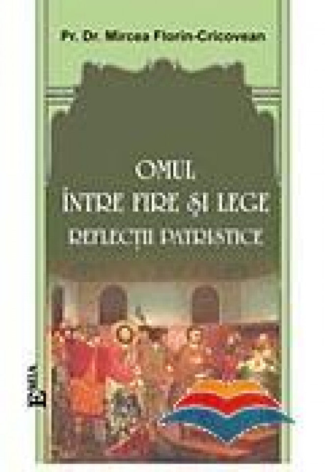 Omul între fire și lege. Reflecții patristice