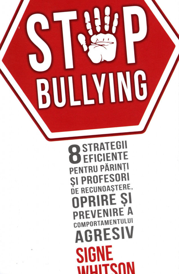 Stop Bullying. 8 strategii eficiente pentru părinți și profesori de recunoaștere, oprire și prevenire a comportamentului agresiv