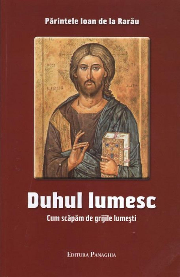 Duhul lumesc. Cum scăpam de grijile lumeşti