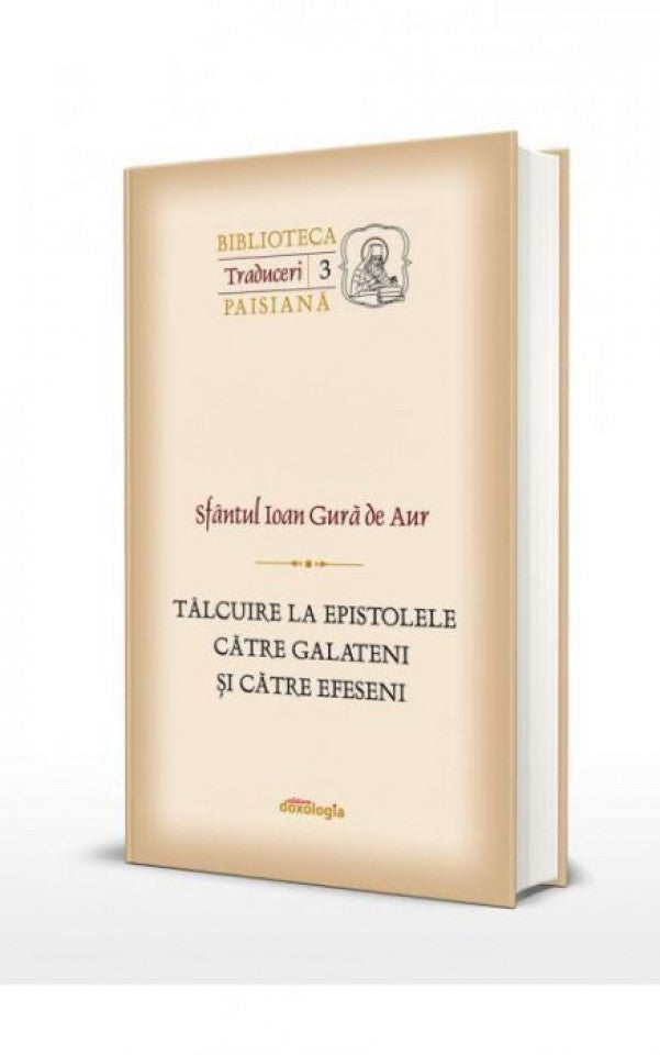 Tâlcuire la epistolele către Galăteni și către Efeseni. Traduceri 3 (Biblioteca paisiană)