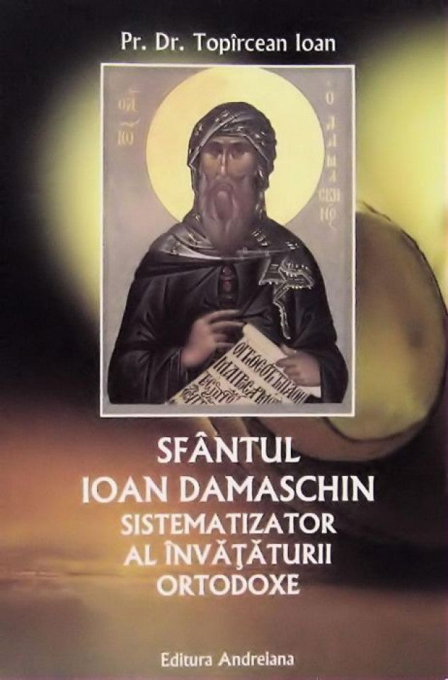 Sfântul Ioan Damaschin sistematizator al învățăturii ortodoxe