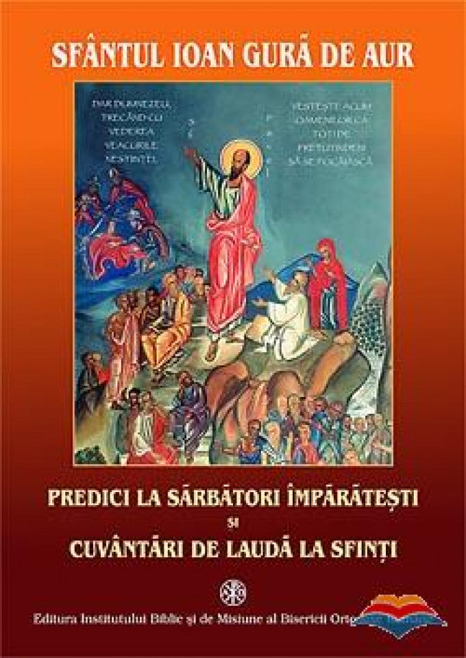 Predici la sărbători împărătești și cuvântări de laudă la sfinți