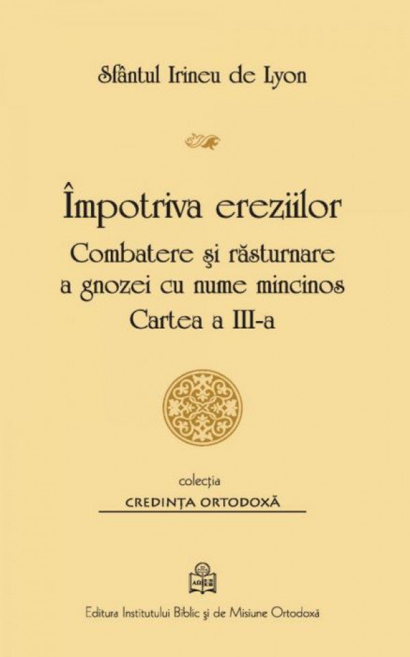 Împotriva ereziilor Cartea a III-a Combatere şi răsturnare a gnozei cu nume mincinos