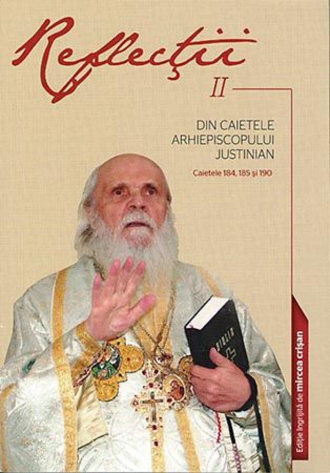 Reflecţii II. Din caietele Arhiepiscopului Justinian. Caietele 184, 185 si 190