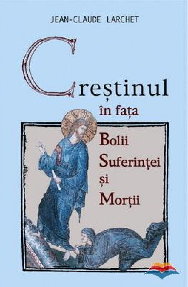 Creștinul în fața bolii, suferinței și morții